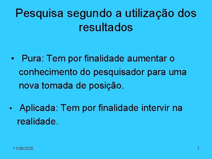 Pesquisa segundo a utilização dos resultados • Pura: Tem por finalidade aumentar o conhecimento