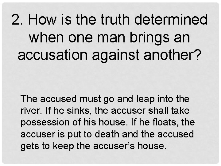 2. How is the truth determined when one man brings an accusation against another?