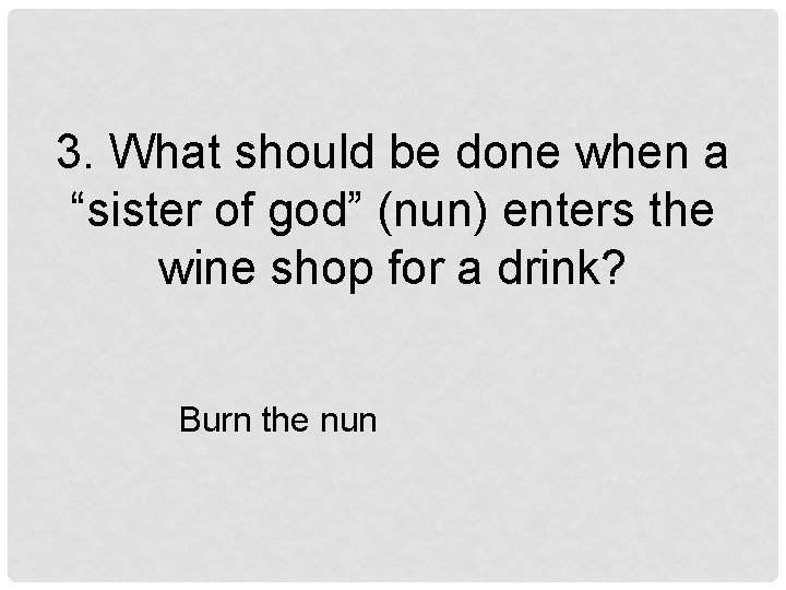 3. What should be done when a “sister of god” (nun) enters the wine