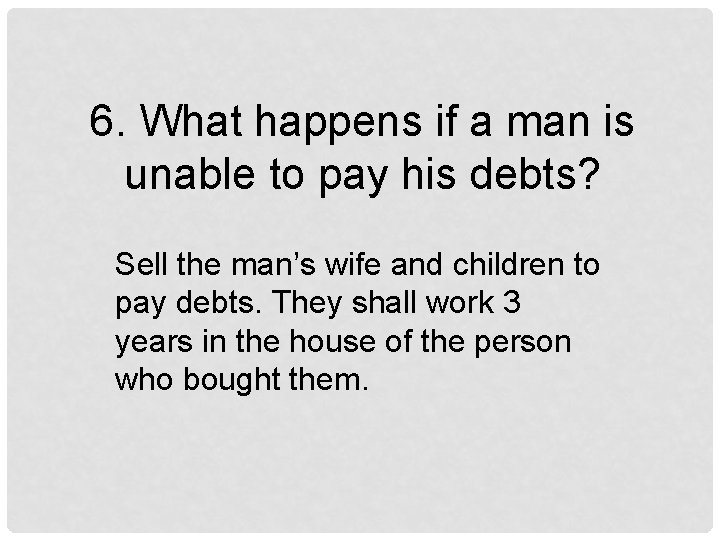 6. What happens if a man is unable to pay his debts? Sell the