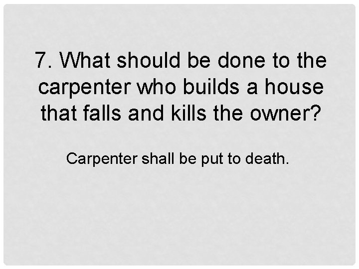 7. What should be done to the carpenter who builds a house that falls