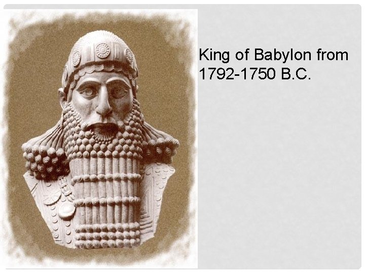 King of Babylon from 1792 -1750 B. C. 