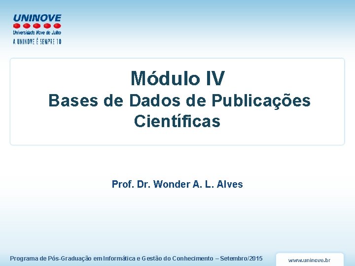 Módulo IV Bases de Dados de Publicações Científicas Prof. Dr. Wonder A. L. Alves