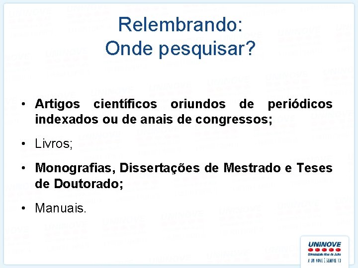 Relembrando: Onde pesquisar? • Artigos científicos oriundos de periódicos indexados ou de anais de