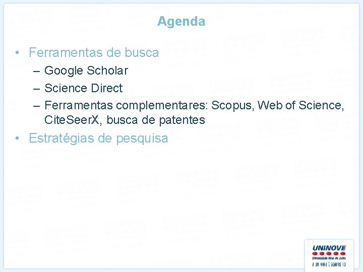 Agenda • Ferramentas de busca – Google Scholar – Science Direct – Ferramentas complementares: