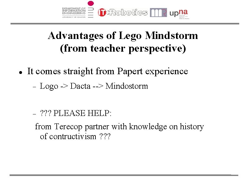 Advantages of Lego Mindstorm (from teacher perspective) It comes straight from Papert experience Logo