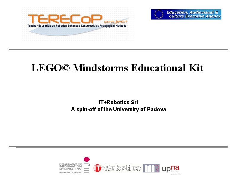 LEGO© Mindstorms Educational Kit IT+Robotics Srl A spin-off of the University of Padova 