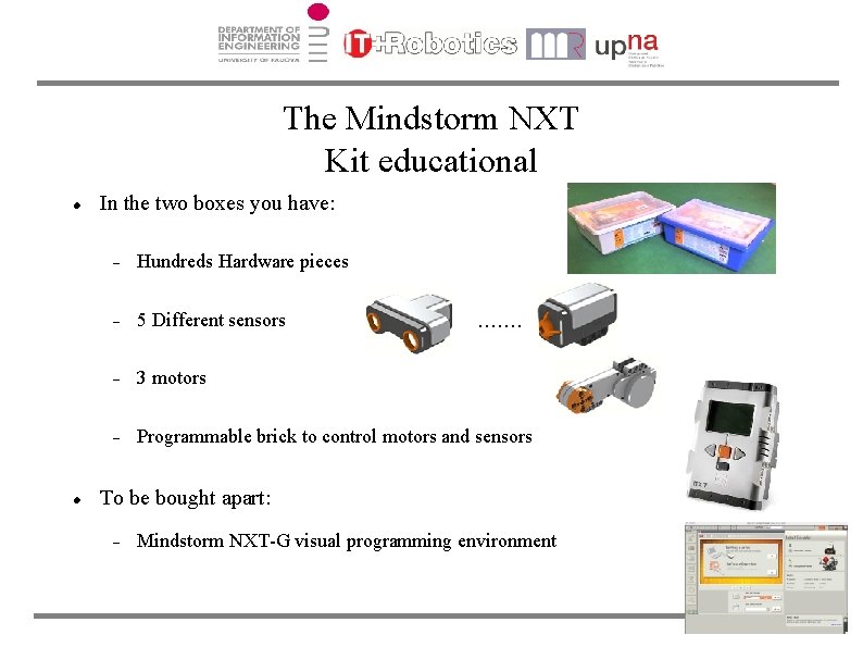 The Mindstorm NXT Kit educational In the two boxes you have: Hundreds Hardware pieces