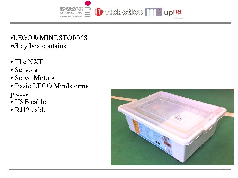  • LEGO® MINDSTORMS • Gray box contains: • The NXT • Sensors •