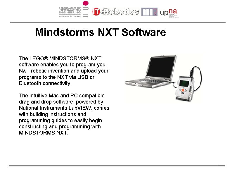 Mindstorms NXT Software The LEGO® MINDSTORMS® NXT software enables you to program your NXT