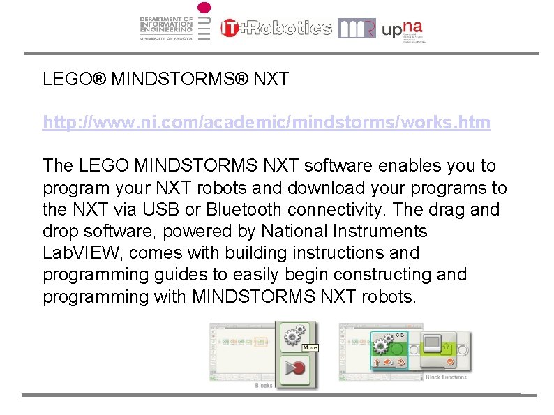 LEGO® MINDSTORMS® NXT http: //www. ni. com/academic/mindstorms/works. htm The LEGO MINDSTORMS NXT software enables