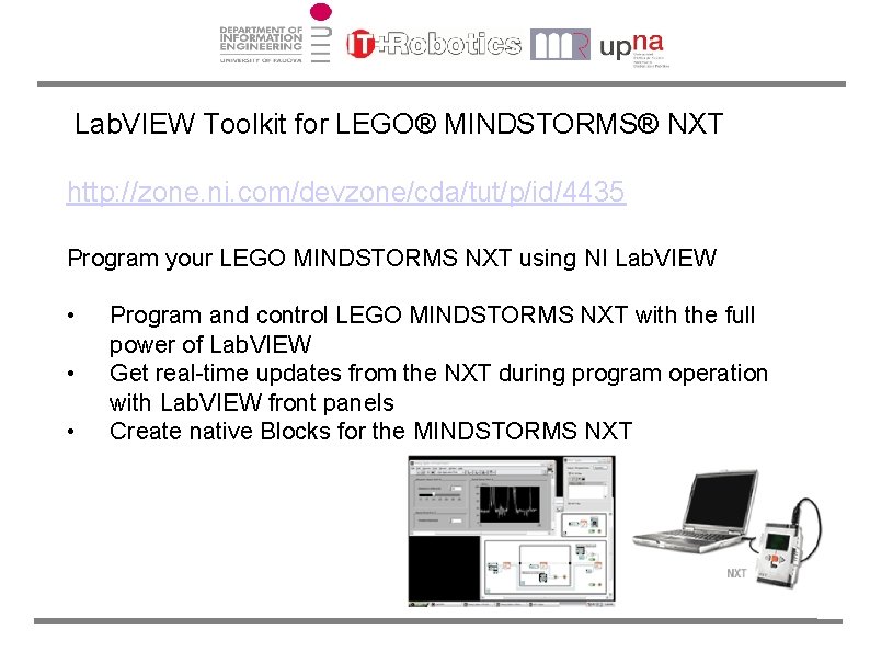 Lab. VIEW Toolkit for LEGO® MINDSTORMS® NXT http: //zone. ni. com/devzone/cda/tut/p/id/4435 Program your LEGO