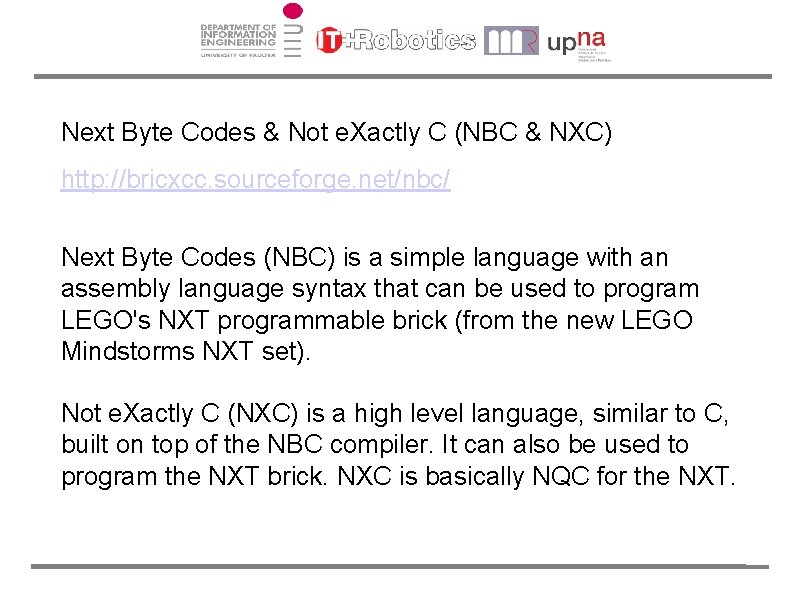 Next Byte Codes & Not e. Xactly C (NBC & NXC) http: //bricxcc. sourceforge.