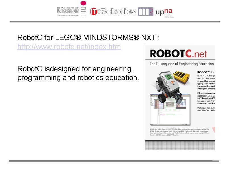 Robot. C for LEGO® MINDSTORMS® NXT : http: //www. robotc. net/index. htm Robot. C