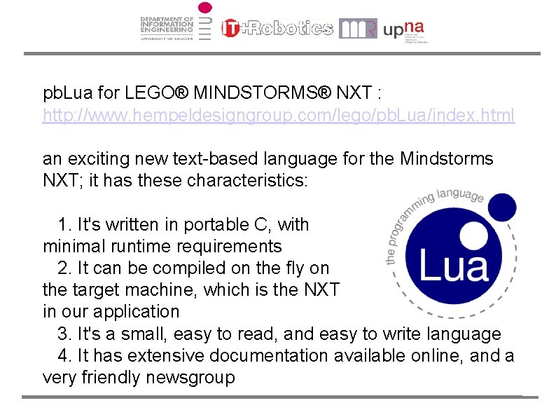 pb. Lua for LEGO® MINDSTORMS® NXT : http: //www. hempeldesigngroup. com/lego/pb. Lua/index. html an