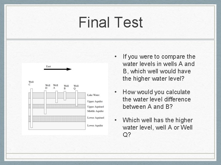Final Test • If you were to compare the water levels in wells A