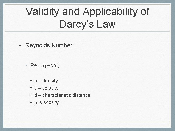 Validity and Applicability of Darcy’s Law • Reynolds Number • Re = (rvd/m) •