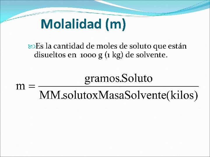 Molalidad (m) Es la cantidad de moles de soluto que están disueltos en 1000