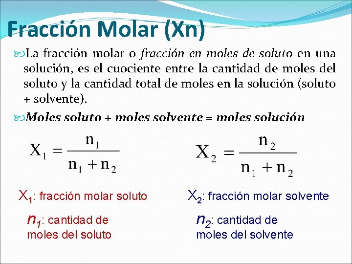 Fracción Molar (Xn) La fracción molar o fracción en moles de soluto en una