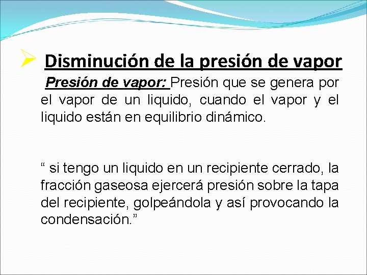 Ø Disminución de la presión de vapor Presión de vapor: Presión que se genera