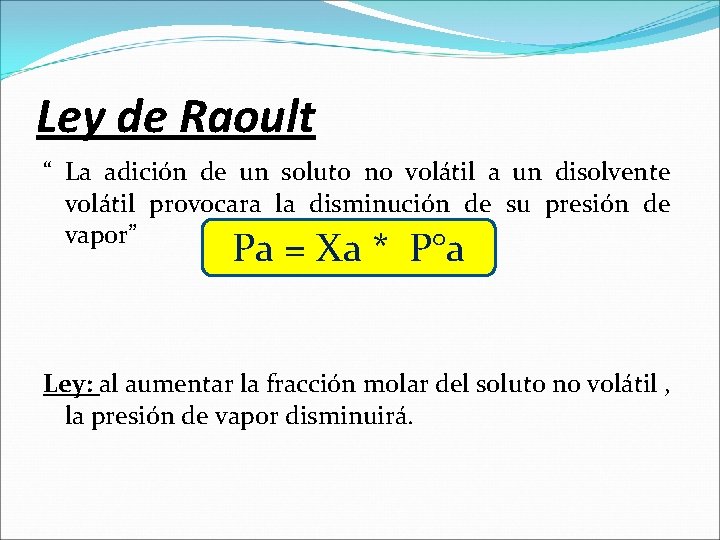 Ley de Raoult “ La adición de un soluto no volátil a un disolvente