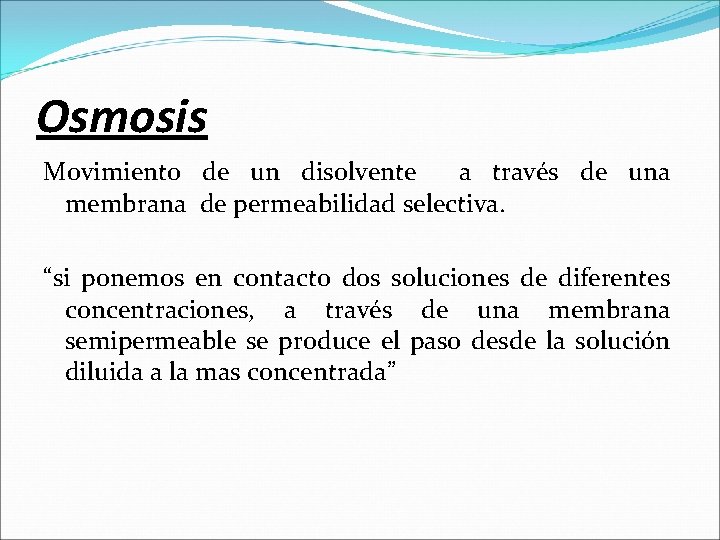 Osmosis Movimiento de un disolvente a través de una membrana de permeabilidad selectiva. “si