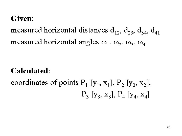 Given: measured horizontal distances d 12, d 23, d 34, d 41 measured horizontal