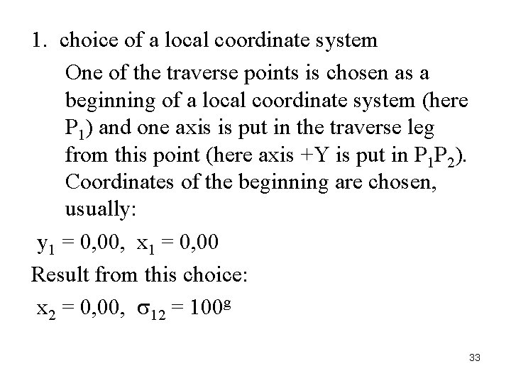 1. choice of a local coordinate system One of the traverse points is chosen