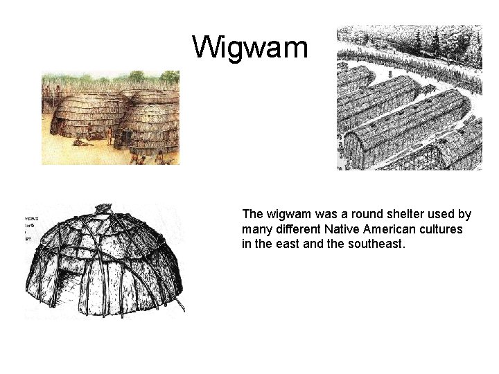 Wigwam The wigwam was a round shelter used by many different Native American cultures