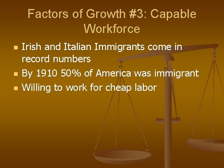 Factors of Growth #3: Capable Workforce n n n Irish and Italian Immigrants come