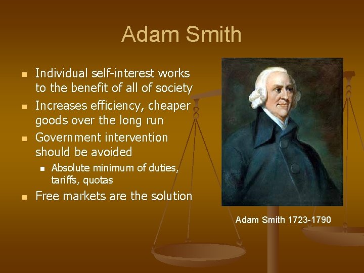 Adam Smith n n n Individual self-interest works to the benefit of all of