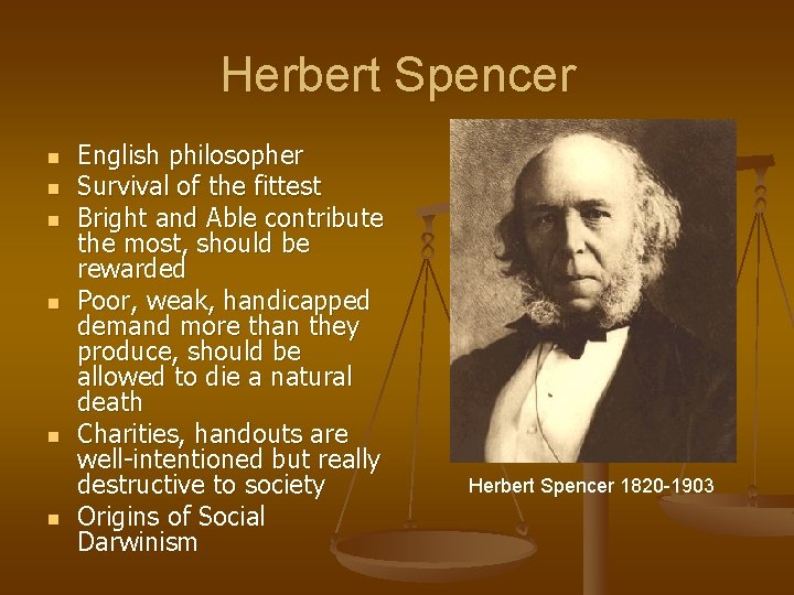 Herbert Spencer n n n English philosopher Survival of the fittest Bright and Able