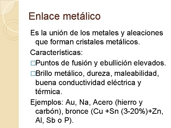 Enlace metálico Es la unión de los metales y aleaciones que forman cristales metálicos.