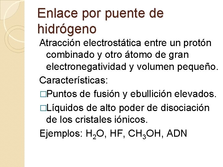 Enlace por puente de hidrógeno Atracción electrostática entre un protón combinado y otro átomo