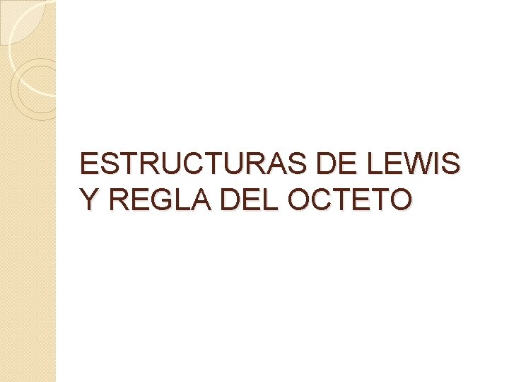 ESTRUCTURAS DE LEWIS Y REGLA DEL OCTETO 
