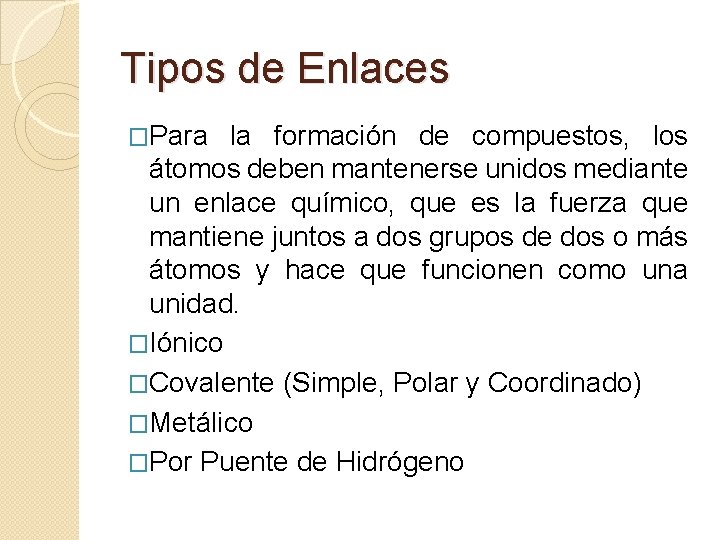 Tipos de Enlaces �Para la formación de compuestos, los átomos deben mantenerse unidos mediante