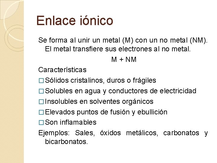 Enlace iónico Se forma al unir un metal (M) con un no metal (NM).