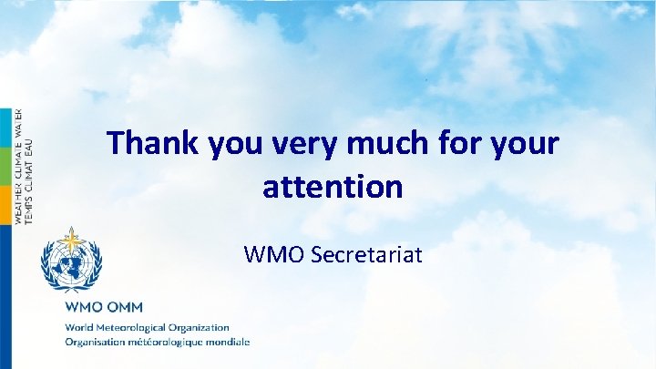 Thank you very much for your attention WMO Secretariat 