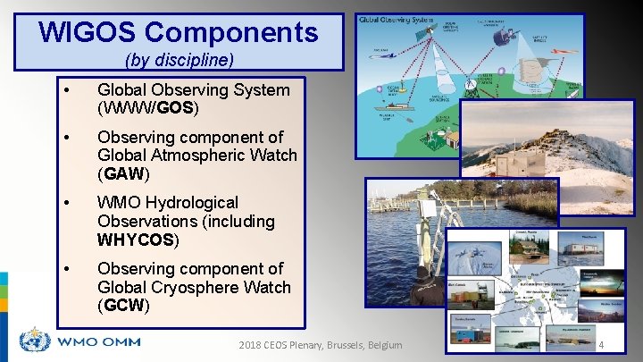 WIGOS Components (by discipline) • Global Observing System (WWW/GOS) • Observing component of Global