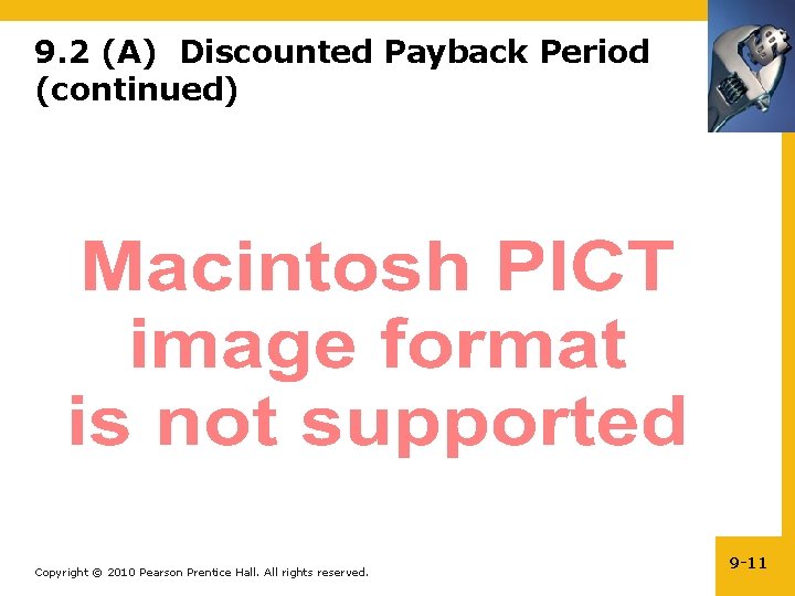 9. 2 (A) Discounted Payback Period (continued) Copyright © 2010 Pearson Prentice Hall. All