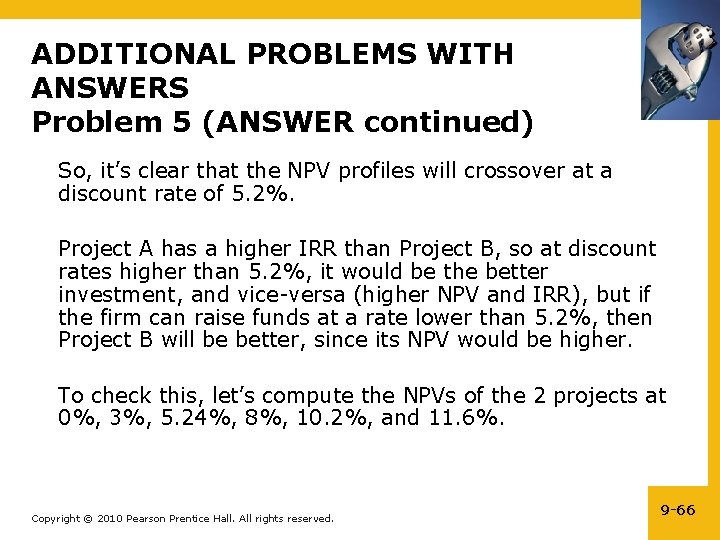 ADDITIONAL PROBLEMS WITH ANSWERS Problem 5 (ANSWER continued) So, it’s clear that the NPV