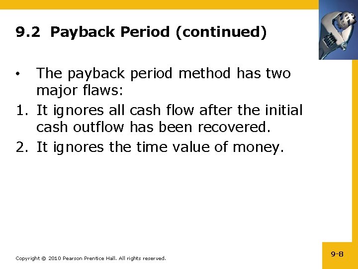 9. 2 Payback Period (continued) The payback period method has two major flaws: 1.