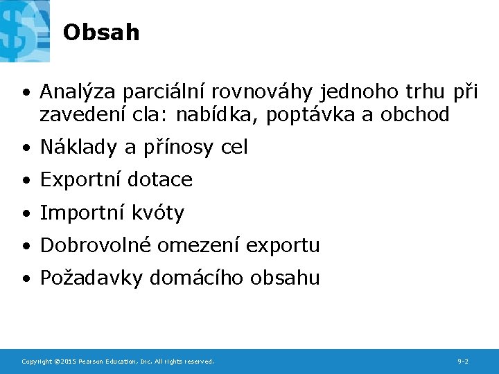 Obsah • Analýza parciální rovnováhy jednoho trhu při zavedení cla: nabídka, poptávka a obchod