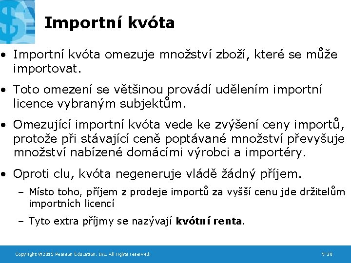 Importní kvóta • Importní kvóta omezuje množství zboží, které se může importovat. • Toto
