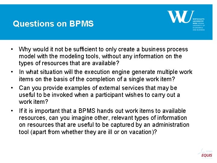 Questions on BPMS • Why would it not be sufficient to only create a