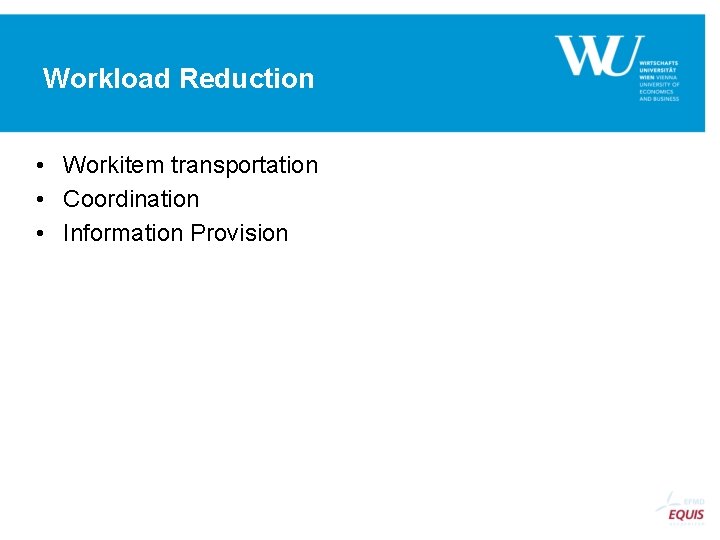 Workload Reduction • Workitem transportation • Coordination • Information Provision 