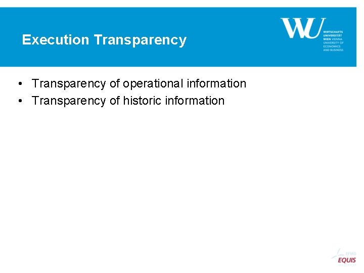 Execution Transparency • Transparency of operational information • Transparency of historic information 