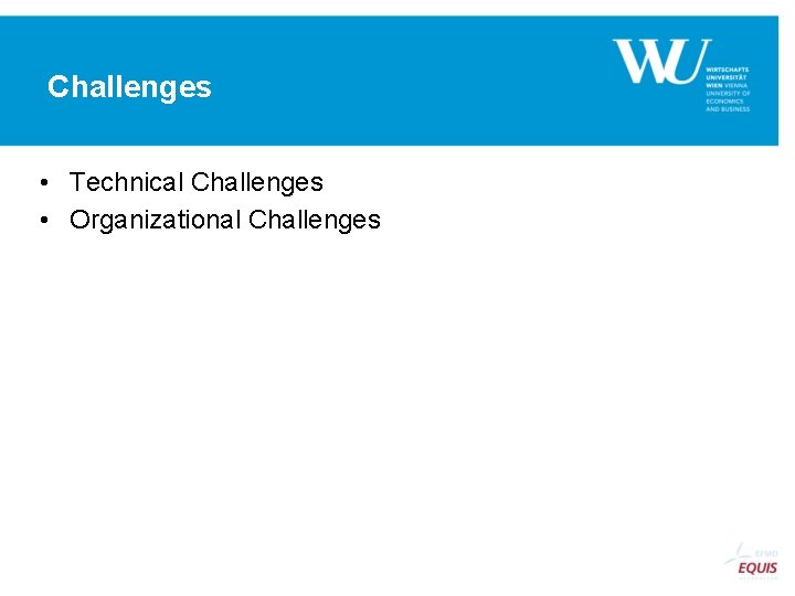 Challenges • Technical Challenges • Organizational Challenges 