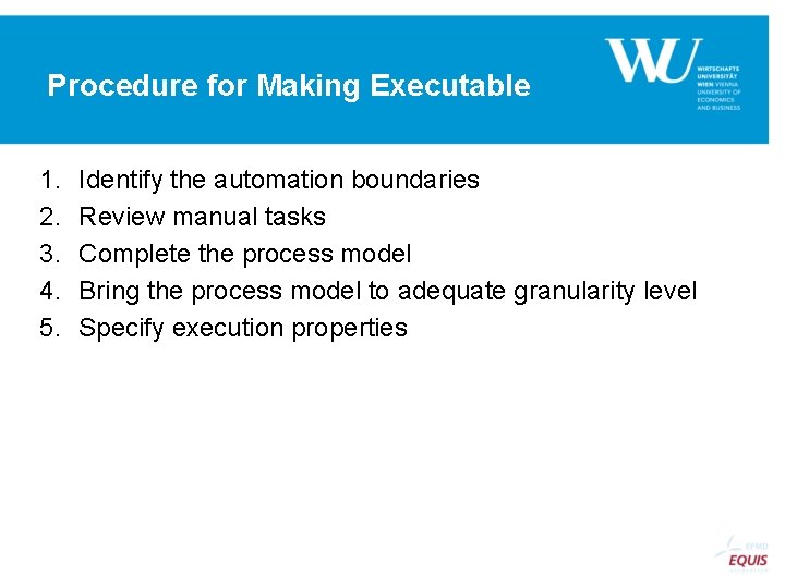 Procedure for Making Executable 1. 2. 3. 4. 5. Identify the automation boundaries Review