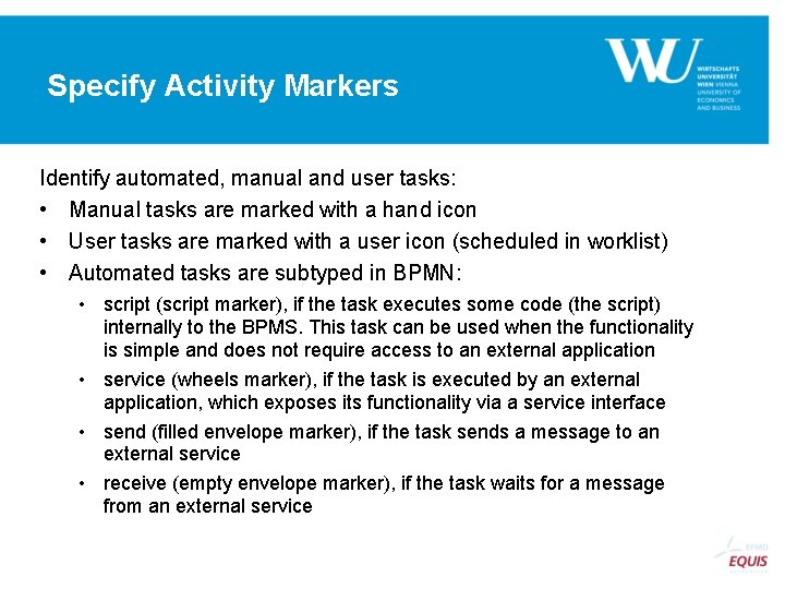 Specify Activity Markers Identify automated, manual and user tasks: • Manual tasks are marked